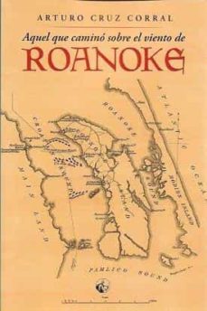 aquel que camino sobre el viento de roanoke-arturo cruz corral-9788412562088