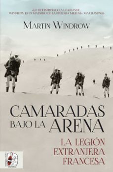 camaradas bajo la arena. la legion extranjera francesa-9788412815788