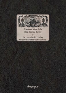 diario de viaje de la dra. brenda twiler y la leyenda del lirolay-brenda twiler-9788412885088