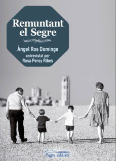 remuntant el segre-angel ros domingo-ros peroy ribes-9788413030388