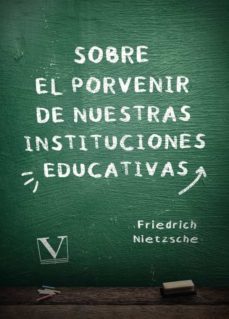 sobre el porvenir de nuestras instituciones educativas-friedrich nietzsche-9788413377988