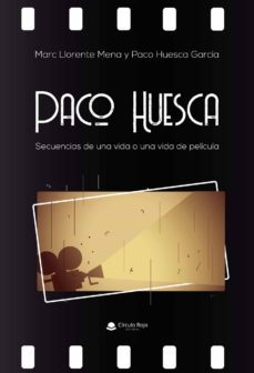 paco huesca. secuencias de una vida o una vida de pelicula-9788413383088