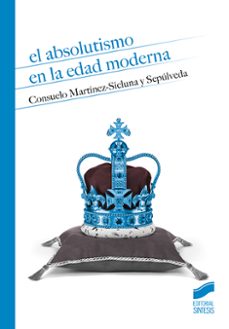 el absolutismo en la edad moderna-consuelo martinez sicluna-9788413570488