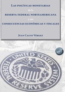 las politicas monetarias de la reserva federal norteamericana y sus consecuencias economicas y fiscales . (ebook)-juan calvo vergez-9788413776088