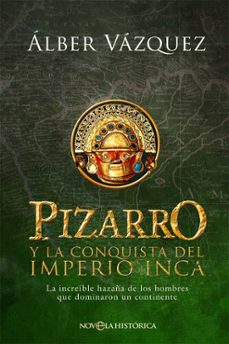 pizarro y la conquista del imperio inca-alber vazquez-9788413843988