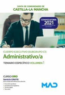 cuerpo ejecutivo especialidad administrativa (subgrupo c1) de la junta de comunidades de castilla-la mancha. temario especifico   volumen 1-9788414245088