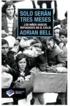 solo seran tres meses: los niños vascos refugiados en el exilio-adrian bell-9788415115588