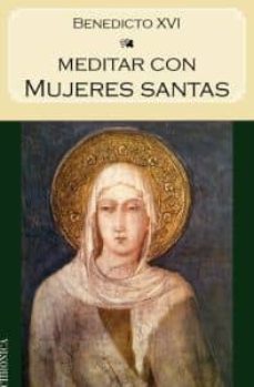 meditar con mujeres santas-joseph benedicto xvi ratzinger-9788415122388