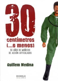 30 centimetros (o menos): 50 años de muñecos de accion articulados-9788415153788