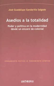 asedios a la totalidad: poder y politica en la modernidad desde u n encare de-colonial-jose guadalupe gandarilla salgado-9788415260288