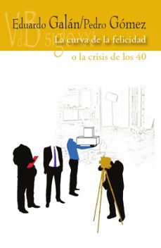 la curva de la felicidad o la crisis de los 40-pedro emilio gomez-9788415510888