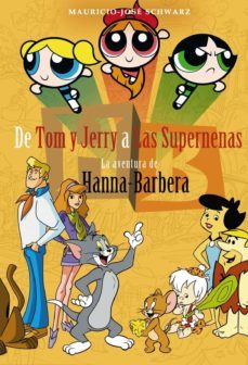 de tom y jerry a la supernenas: la aventura de hanna-barbera-mauricio jose schwarz-9788415932888