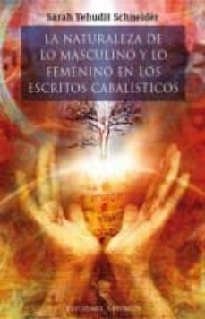 la naturaleza de lo masculino y lo femenino en los escritos cabal isticos-sarah yehudit schneider-9788415968788