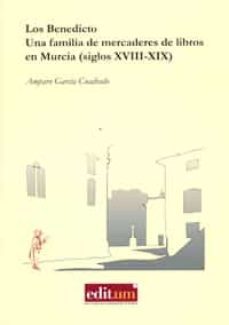 los benedicto. una familia de mercaderes de libros en murcia (siglos xviii-xix)-amparo garcia cuadrado-9788416038688