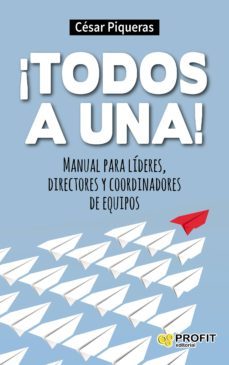 ¡todos a una! manual para lideres, directores y coordinadores de equipos-9788416115488