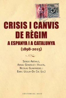 crisis i canvis de regim a espanya i a catalunya (1898-2015)-9788416166688