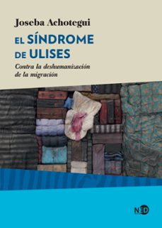 el sindrome de ulises. contra la deshumanizacion de la migracion-joseba achotegui-9788416737888