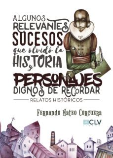 algunos relevantes sucesos que olvidó la historia y personajes di gnos de recordar-9788416849888