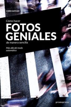 (pe) como hacer fotos geniales de manera sencilla-chris gatcum-9788416851188