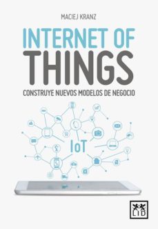internet of things: construye nuevos modelos de negocio-maciej kranz-9788416894888