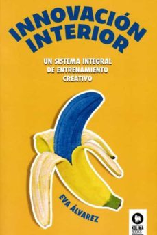 innovacion interior: un sistema integral de entrenamiento creativo-9788416994588