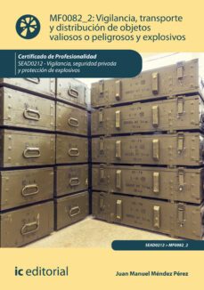 (i.b.d.) sead0212 vigilancia, transporte y distribucion de objeto s valiosos o peligrosos y explosivos. vigilancia, seguridad privada y proteccion de explosivos-juan manuel mendez perez-9788417086688