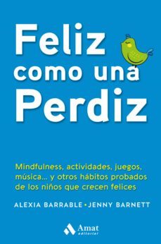 feliz como una perdiz: mindfulness, actividades, juegos, musica y otros habitos probados de los niños que crecen felices-alexia barrable-jenny barnett-9788417208288