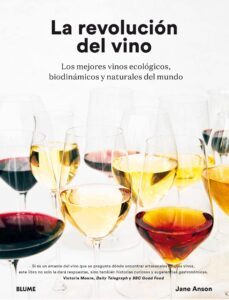 la revolucion del vino: una descripcion en detalle de los mejores vinos ecologicos, biodinamicos y naturales del mundo-jane anson-9788417254988
