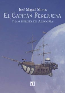 el capitan berenjena y los heroes de la alegoria-jose miguel moras-9788417393588