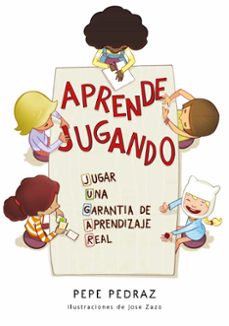 aprende jugando. jugar: una garantia de aprendizaje real-pepe pedraz-9788417424688
