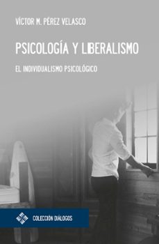 psicologia y liberalismo: el individualismo psicologico-victor miguel perez velasco-9788417641788