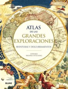 atlas de las grandes exploraciones: aventuras y descubrimientos-edward brooke hitching-9788417757588