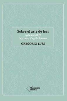 sobre el arte de leer: 10 tesis sobre la educacion y la lectura-9788417886288