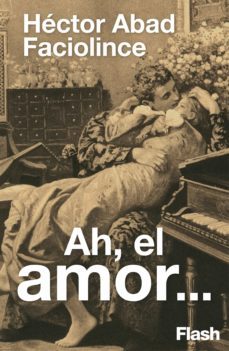 ah el amor... (ebook)-hector abad faciolince-9788417906788