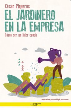 el jardinero en la empresa: una fabula sobre coaching para mejorar tus habilidades-9788417942588
