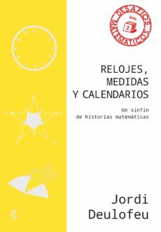 relojes, medidas y calendarios: un sinfin de historias matematicas-jordi deulofeu-9788418193088