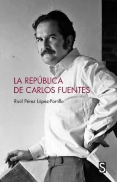 la republica de carlos fuentes-raul perez lopez portillo-9788418388088