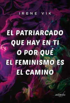 el patriarcado que hay en ti o por que el feminismo es el camino-irene vik-9788418766688
