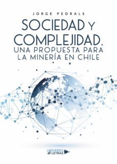 sociedad y complejidad, una propuesta para la mineria en chile (ebook)-jorge pedrals-9788418856488