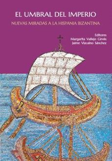 el umbral del imperio. nuevas miradas a la hispania bizantina-9788419745088