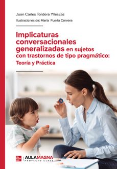 implicaturas conversacionales generalizadas en sujetos con trasto rnos de tipo pragmatico: teoria y practica-juan carlos tordera yllescas-9788419786388