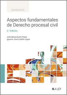 aspectos fundamentales de derecho procesal civil (6ª ed.)-julio banacloche palao-ignacio jose cubillo lopez-9788419905888