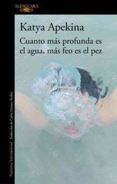 cuanto más profunda es el agua, más feo es el pez-katya apekina-9788420438788