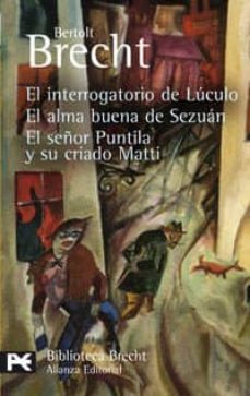 el interrogatorio de luculo; el alma buena de sezuan; el señor pu ntilla y su criado matti (teatro completo, 8)-bertolt brecht-9788420659688