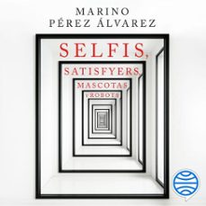 selfis, satisfyers, mascotas y robots-marino perez alvarez-9788423440788