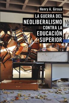 la guerra del neoliberalismo contra la educación superior (ebook)-henry a. giroux-9788425439988