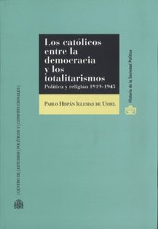 los catolicos entre la democracia y los totalitarismos. politica y religion 1919-1945-9788425917288