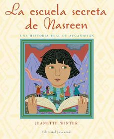la escuela secreta de nasreen, una historia real de afganistan (4ª ed.)-jeanette winter-9788426138088