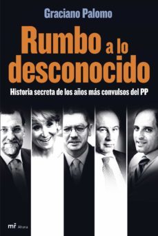 rumbo a lo desonocido: historia secreta de los años mas convulsos del pp-9788427034488