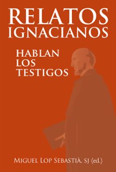 relatos ignacianos: hablan los testigos-miguel (ed.) lop sebastia-9788427139688